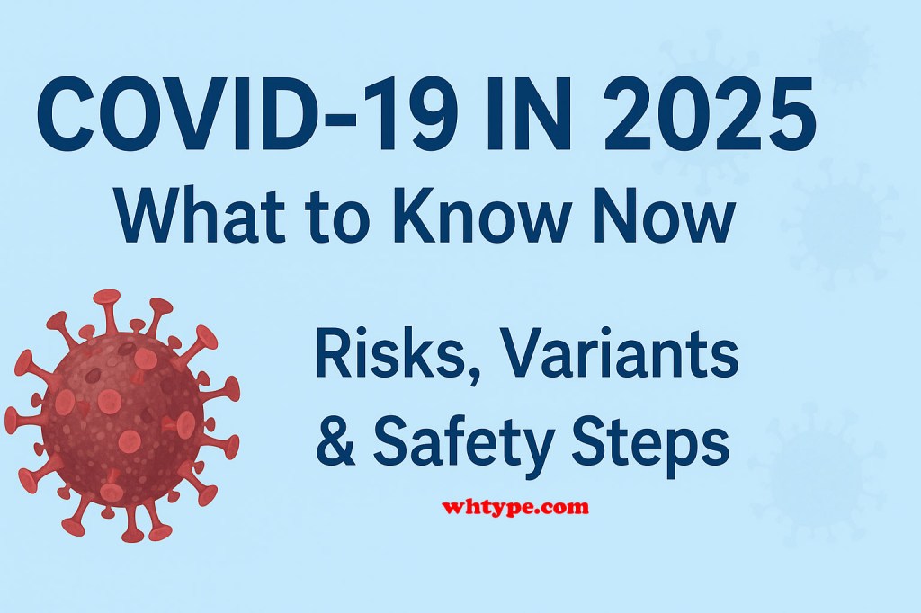 COVID-19 latest updates: What to Know Now — Risks, Variants & Safety&nbsp;Steps