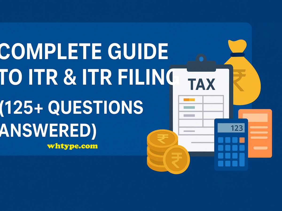 Complete Guide to ITR & ITR Filing (125+ Questions&nbsp;Answered)