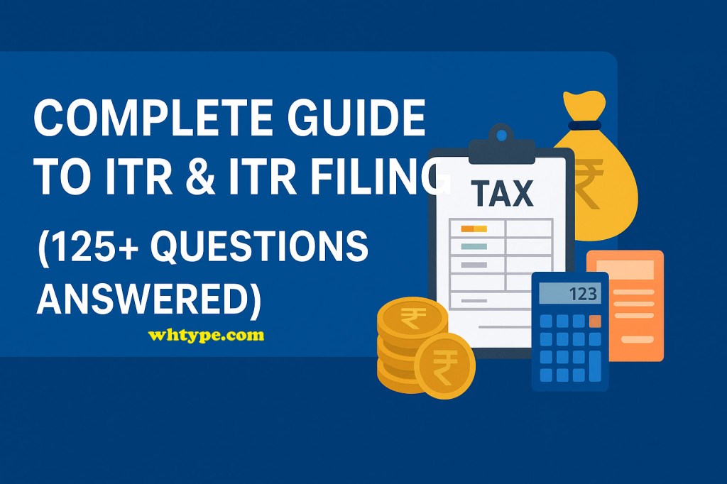 Complete Guide to ITR & ITR Filing (125+ Questions&nbsp;Answered)
