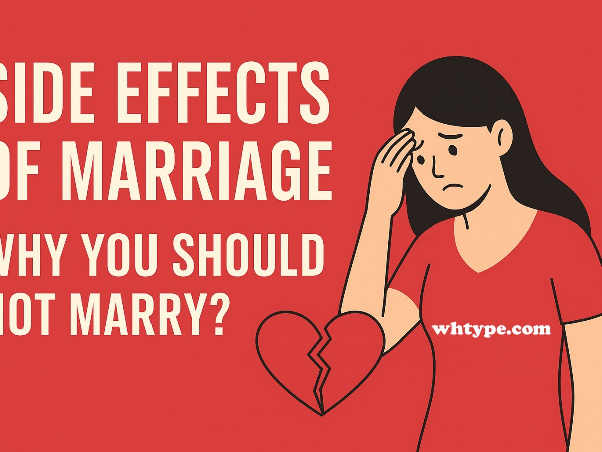 Side Effects of Marriage: Why You Should Not&nbsp;Marry?