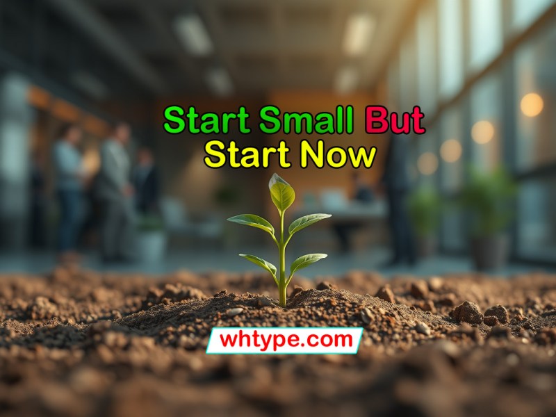 Start Small, But Start&nbsp;Now