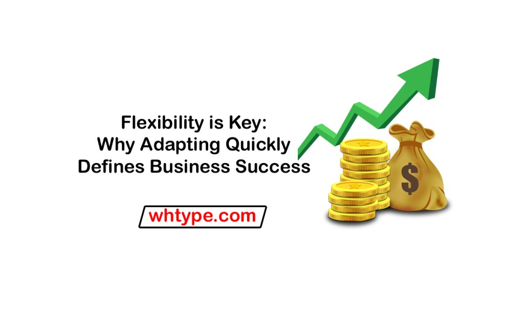 Flexibility is Key: Why Adapting Quickly Defines Business&nbsp;Success