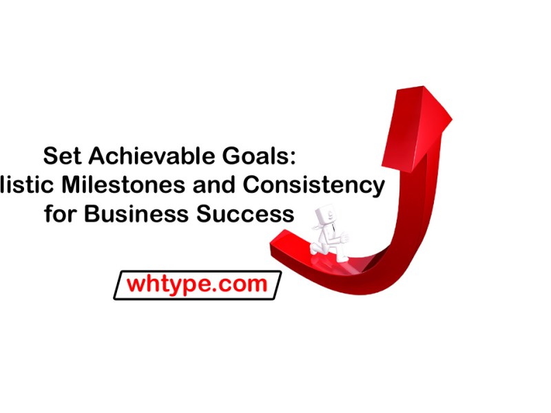 Set Achievable Goals: Small Milestones Drive Long-Term&nbsp;Success