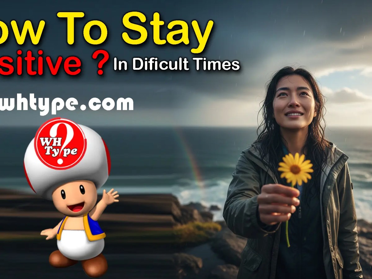 How to Stay Positive in Difficult Times (A Complete, Practical & Psychological&nbsp;Guide)