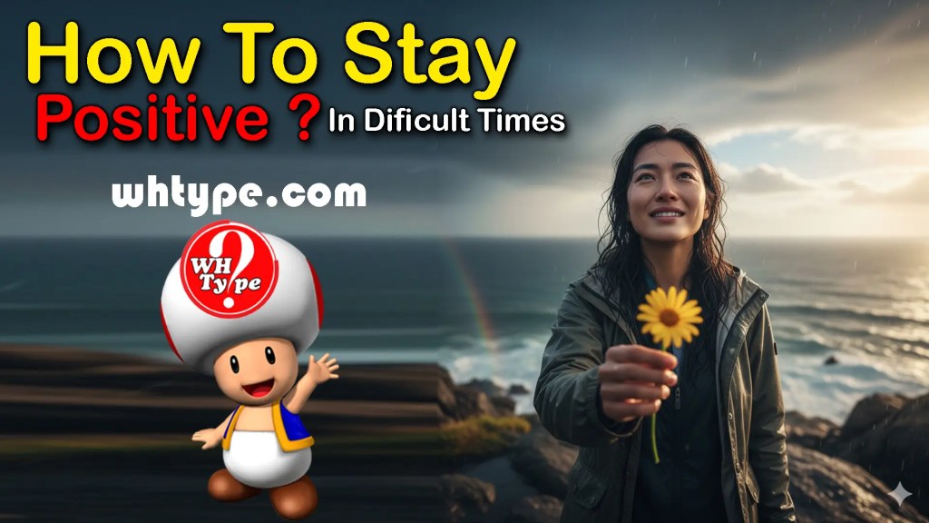 How to Stay Positive in Difficult Times (A Complete, Practical & Psychological&nbsp;Guide)